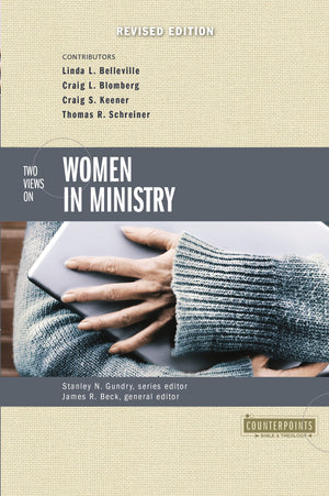 Two Views on Women in Ministry (Counterpoints: Bible and Theology),New
