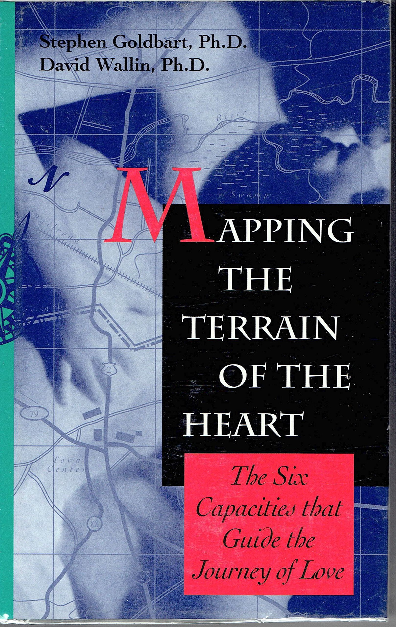 Mapping The Terrain Of The Heart: The Six Capacities That Guide The Journey Of Love,Used