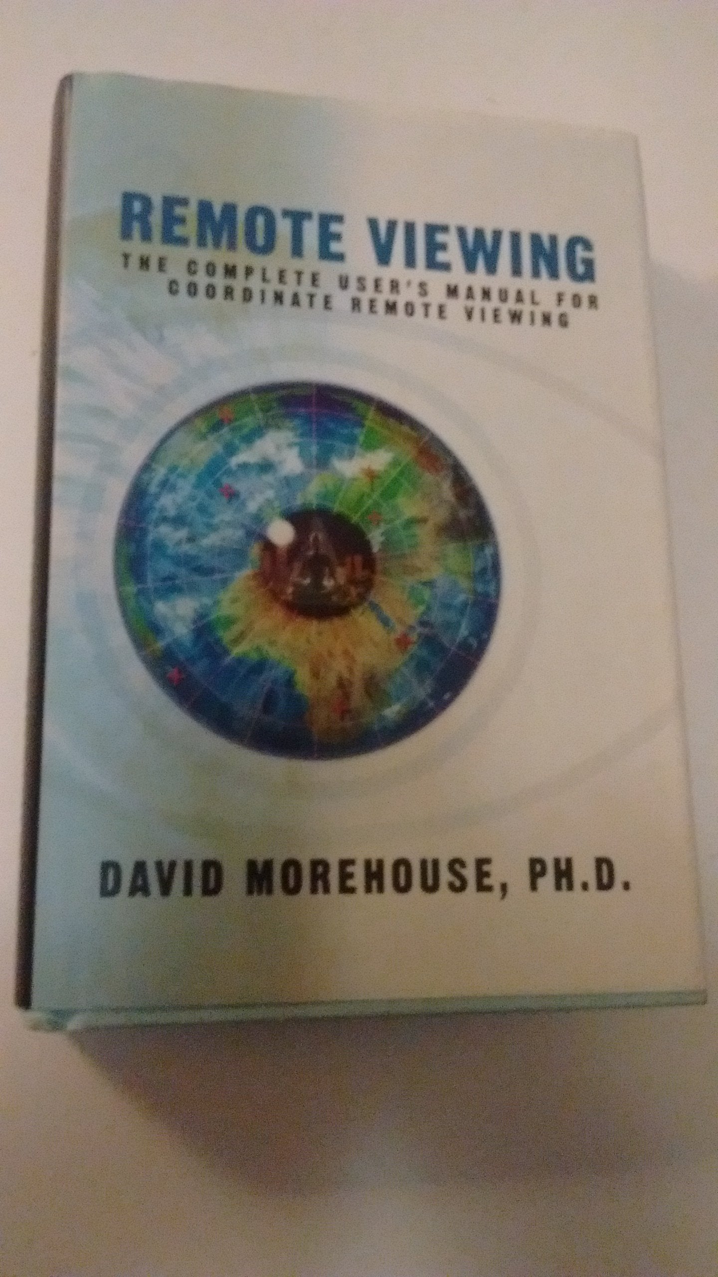 Remote Viewing: The Complete User's Manual for Coordinate Remote Viewing,New