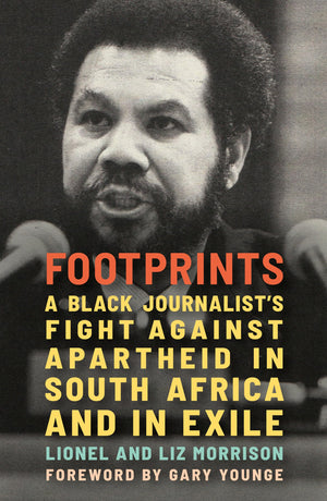 Footprints: A Black JournalistS Fight Against Apartheid In South Africa And In Exile
