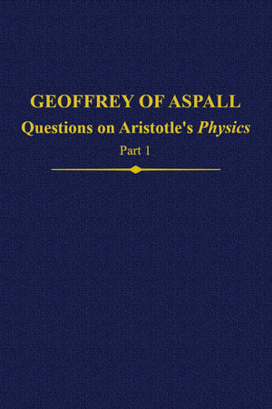Geoffrey of Aspall, Part 1: Questions on Aristotle's Physics (Auctores Britannici Medii Aevi),Used