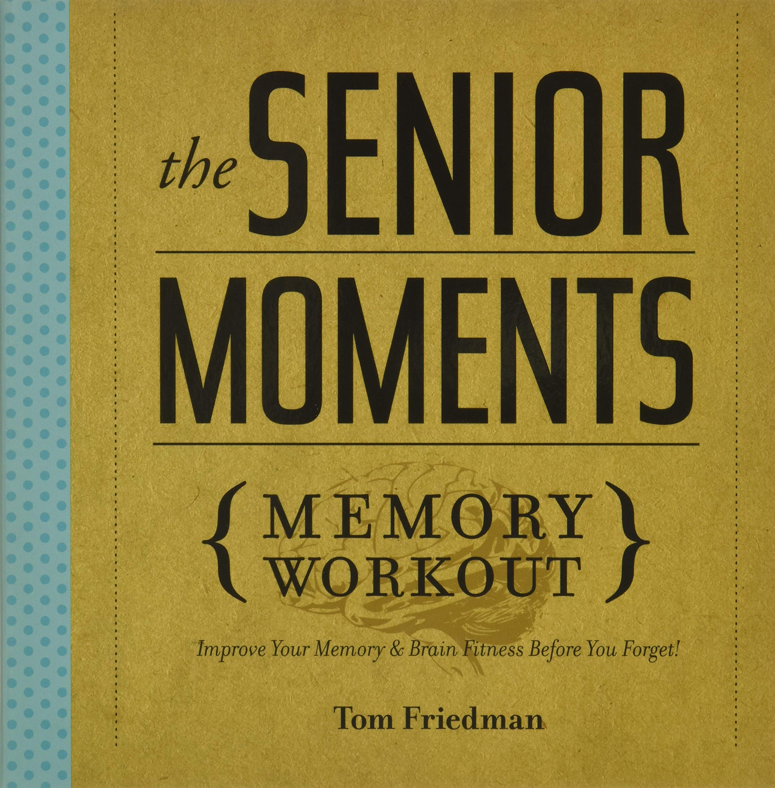 The Senior Moments Memory Workout: Improve Your Memory & Brain Fitness Before You Forget!,New