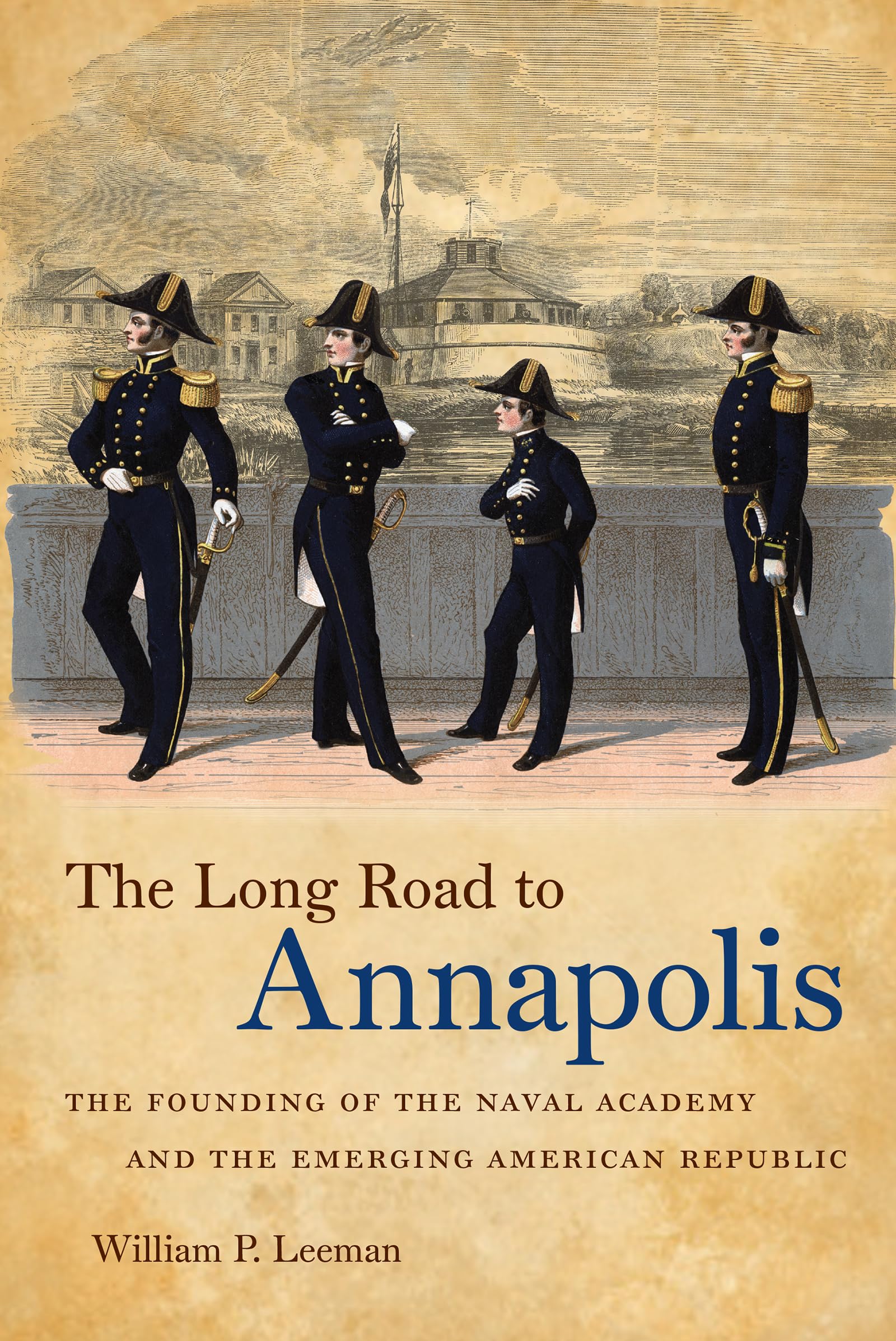The Long Road to Annapolis: The Founding of the Naval Academy and the Emerging American Republic,Used