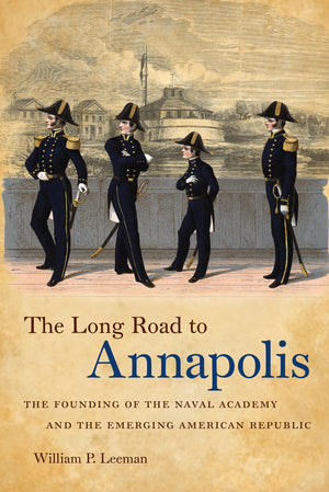 The Long Road to Annapolis: The Founding of the Naval Academy and the Emerging American Republic,Used