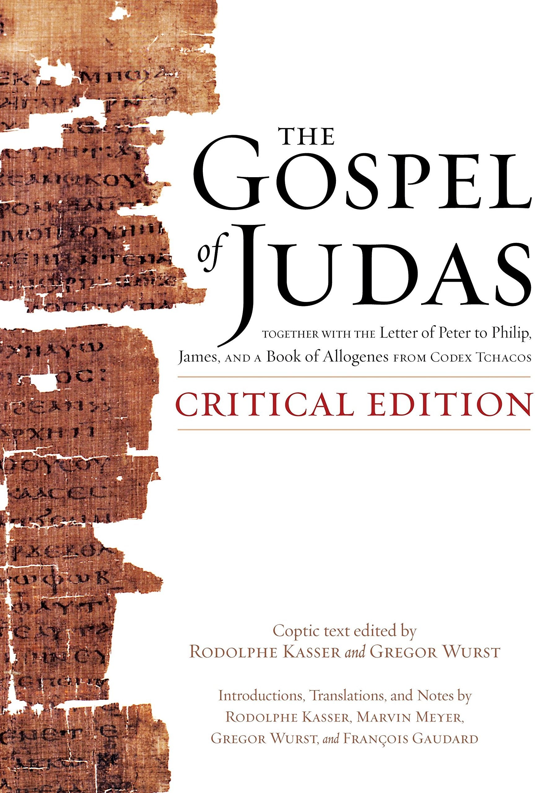 The Gospel Of Judas, Critical Edition: Together With The Letter Of Peter To Phillip, James, And A Book Of Allogenes From Codex T