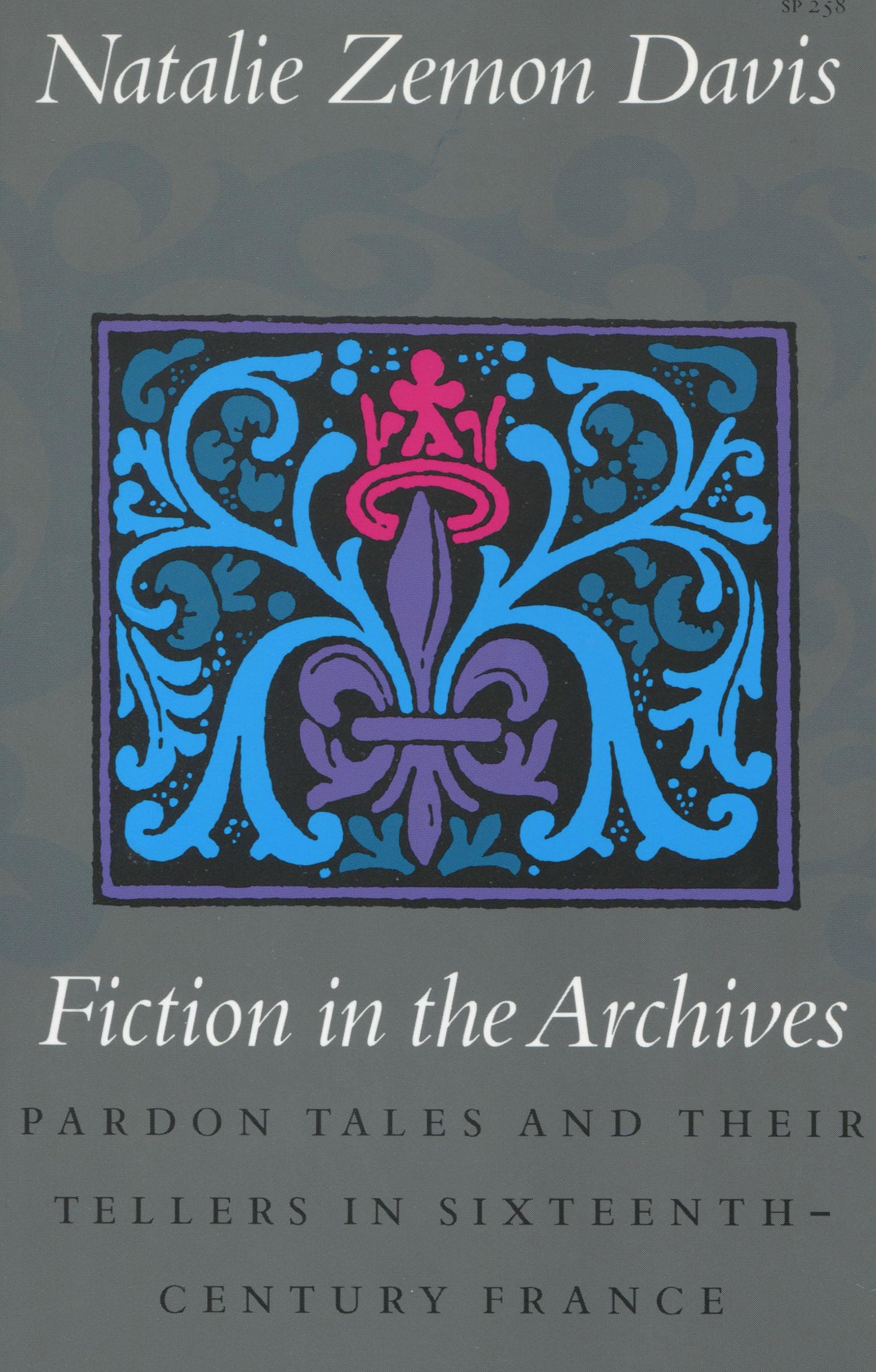 Fiction in the Archives: Pardon Tales and Their Tellers in SixteenthCentury France,Used