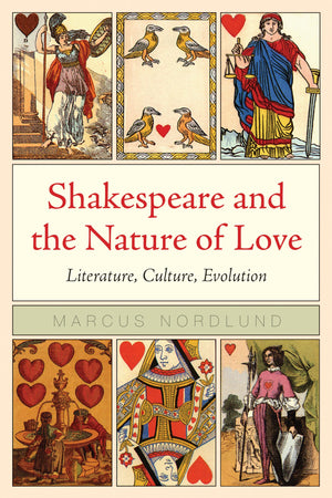 Shakespeare And The Nature Of Love: Literature, Culture, Evolution (Rethinking Theory),Used