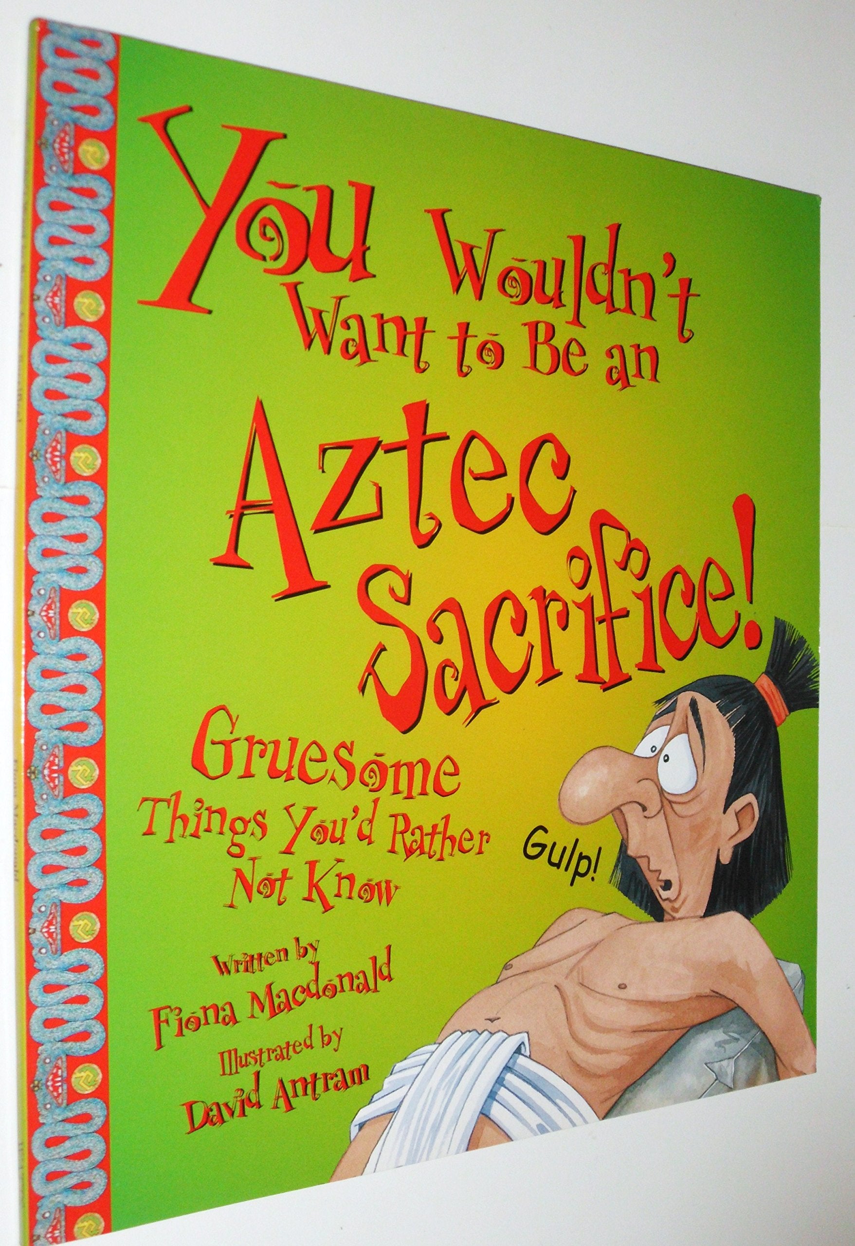 You Wouldn't Want to Be an Aztec Sacrifice! Gruesome Things You'd Rather Not Know (You Wouldn't Want To),Used