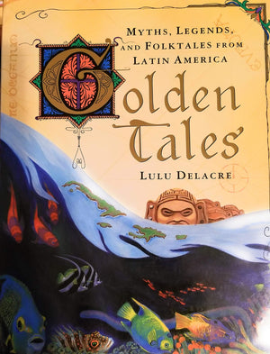 Golden Tales: Myths And Legends From Latin America,New