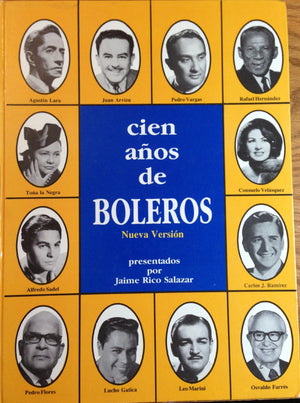Cien Anos De Boleros: Nueva Version Su Historia, Sus Compositores, Sus Mejores Interpretes Y 700 Boleros Inolvidables,Used