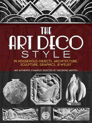The Art Deco Style: in Household Objects, Architecture, Sculpture, Graphics, Jewelry (Dover Architecture),Used