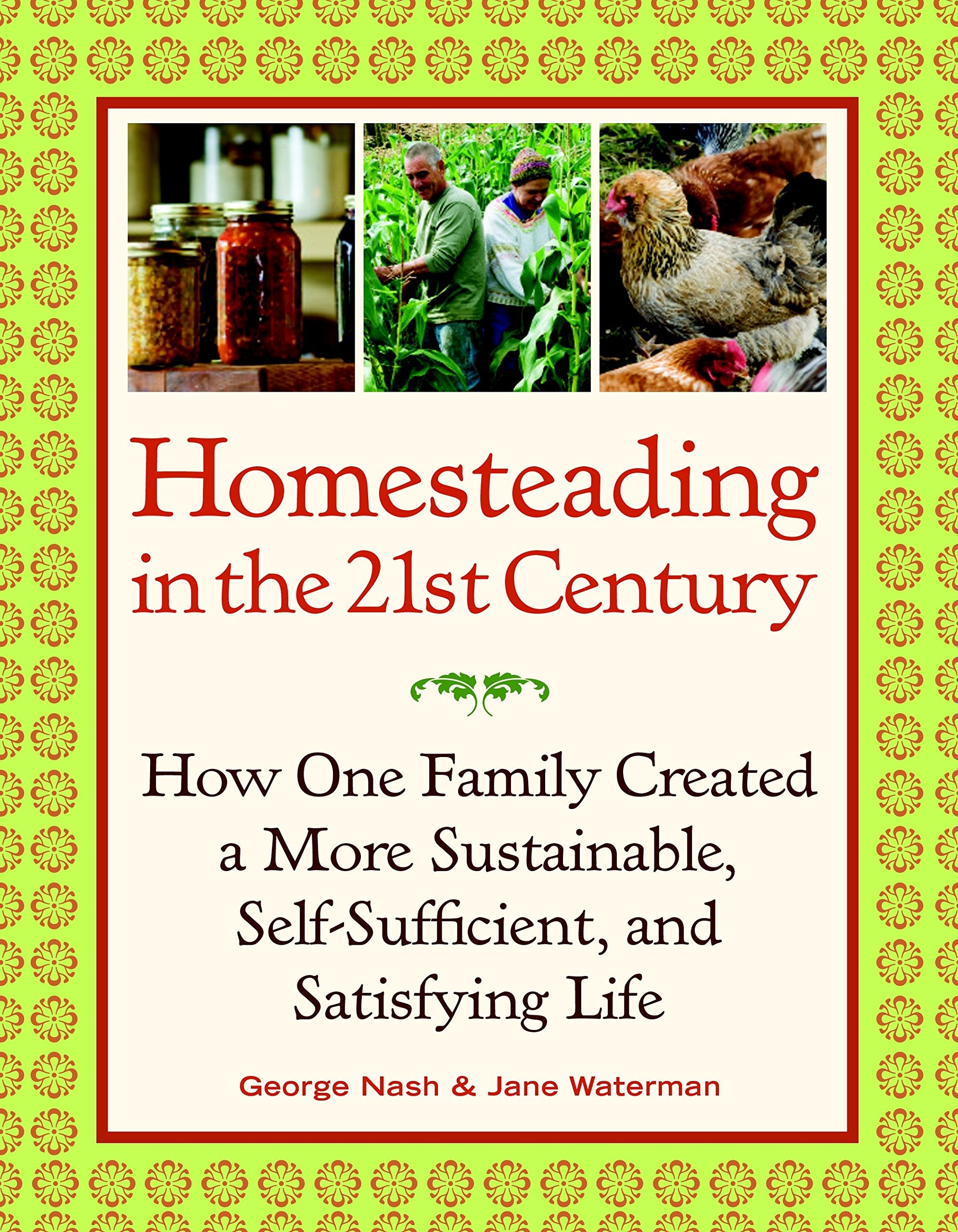 Homesteading in the 21st Century: How One Family Created a More Sustainable, SelfSufficient, and Satisfying Life,Used