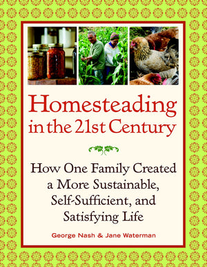 Homesteading in the 21st Century: How One Family Created a More Sustainable, SelfSufficient, and Satisfying Life,Used