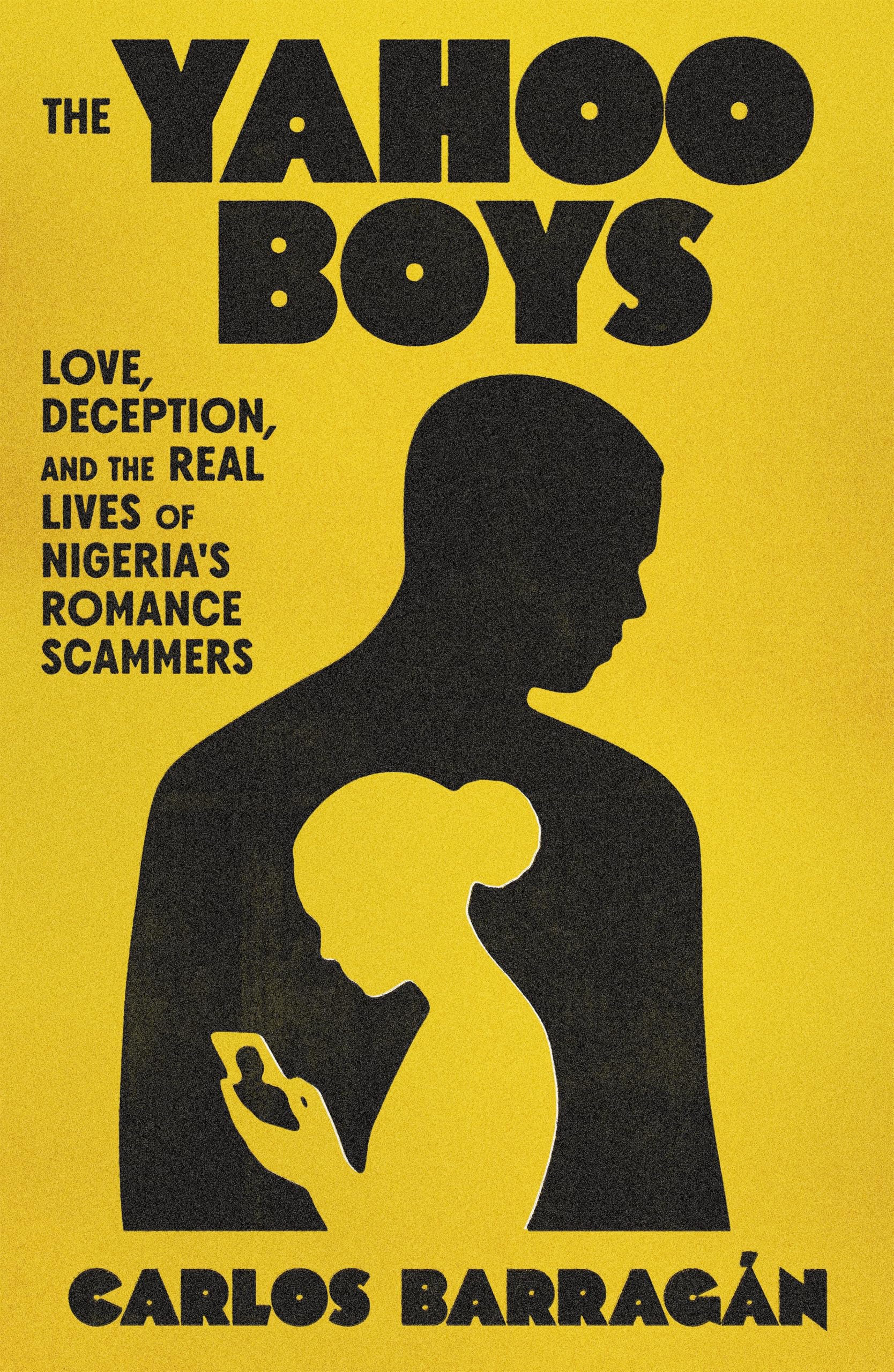The Yahoo Boys: Love, Deception, And The Real Lives Of NigeriaS Romance Scammers