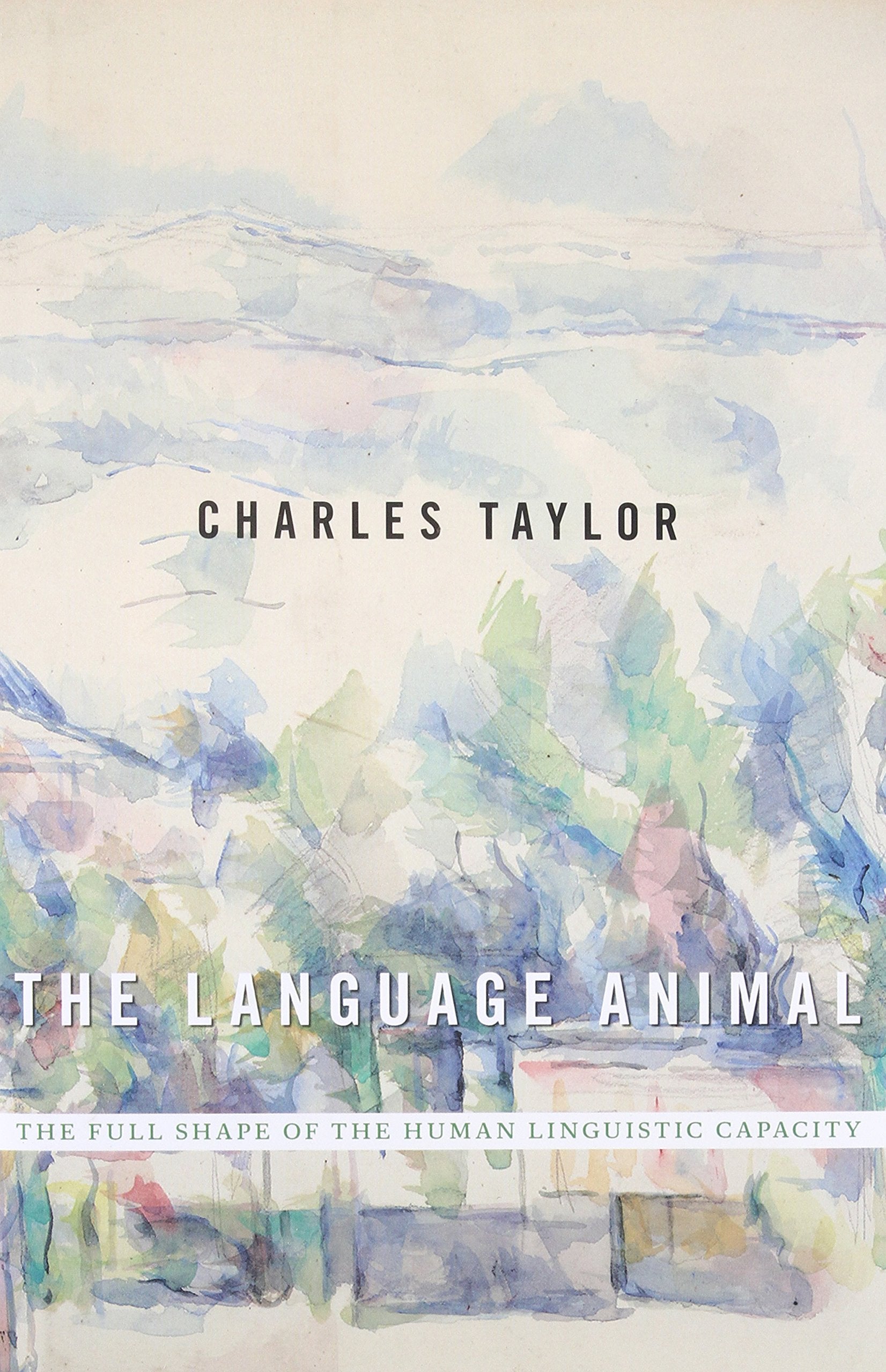 The Language Animal: The Full Shape Of The Human Linguistic Capacity