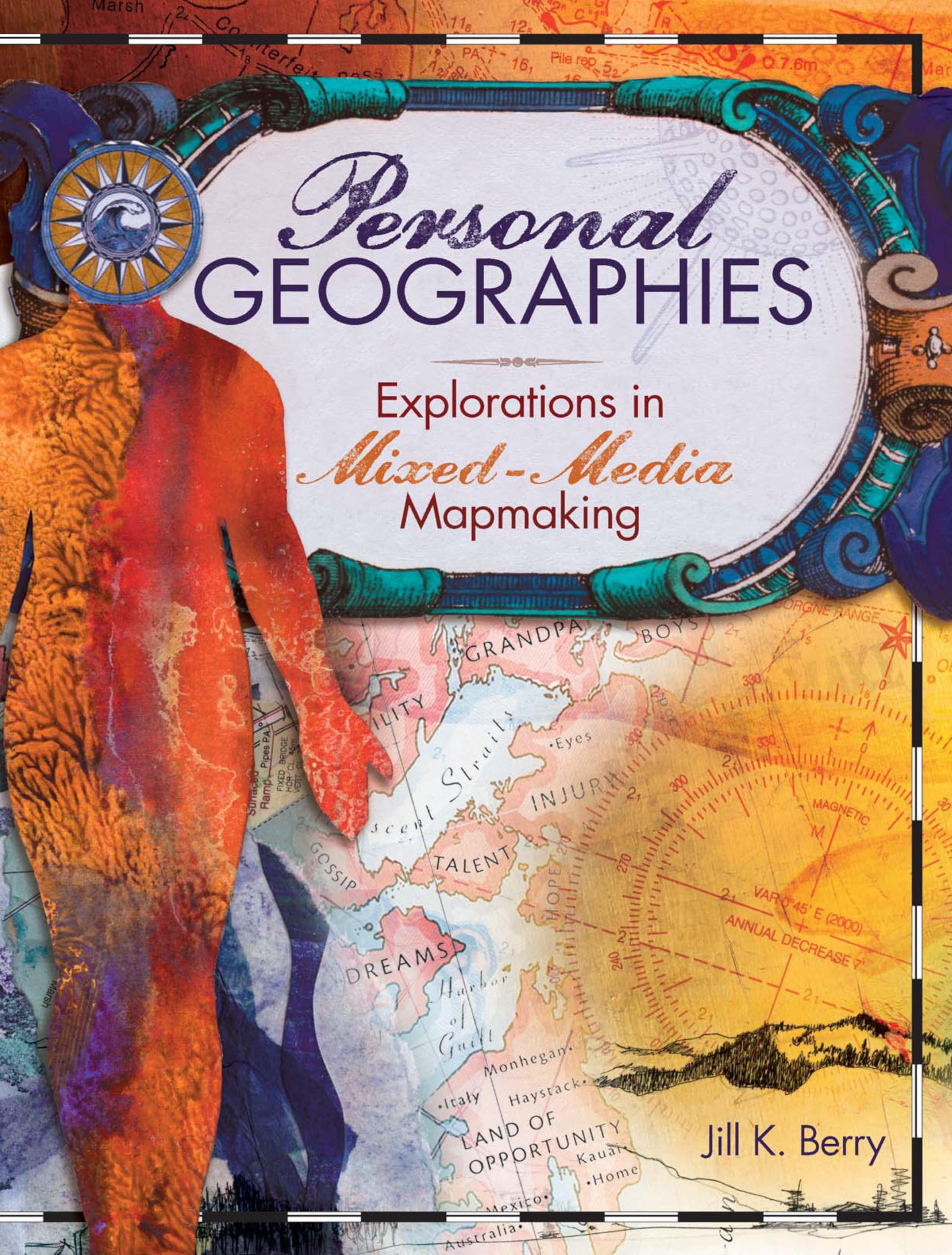 Personal Geographies: Explorations in MixedMedia Mapmaking,New