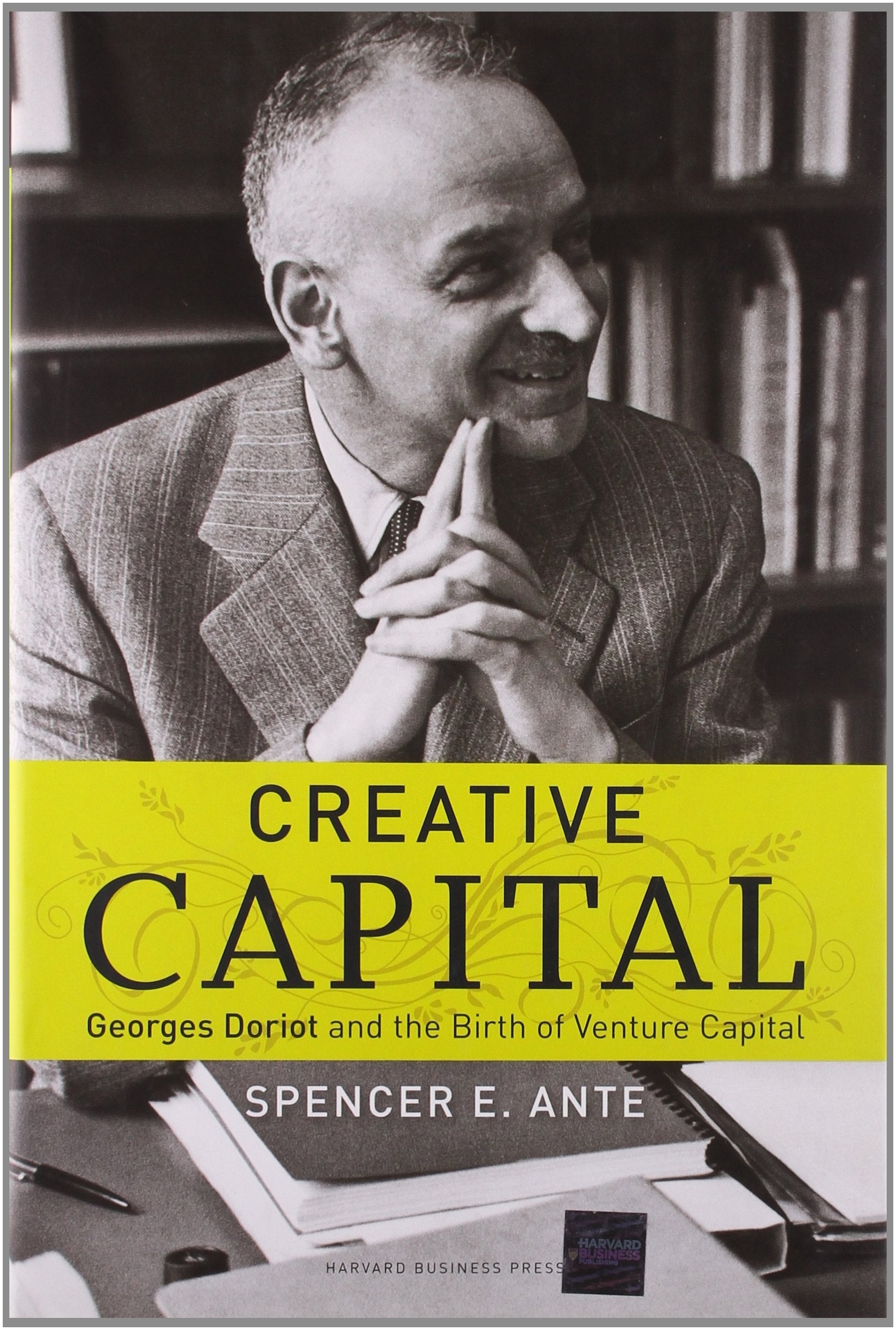 Creative Capital: Georges Doriot and the Birth of Venture Capital,New