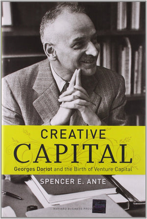 Creative Capital: Georges Doriot and the Birth of Venture Capital,New