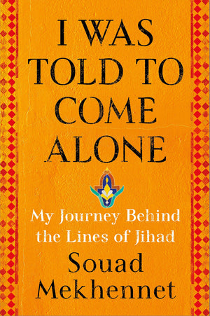I Was Told to Come Alone: My Journey Behind the Lines of Jihad,Used
