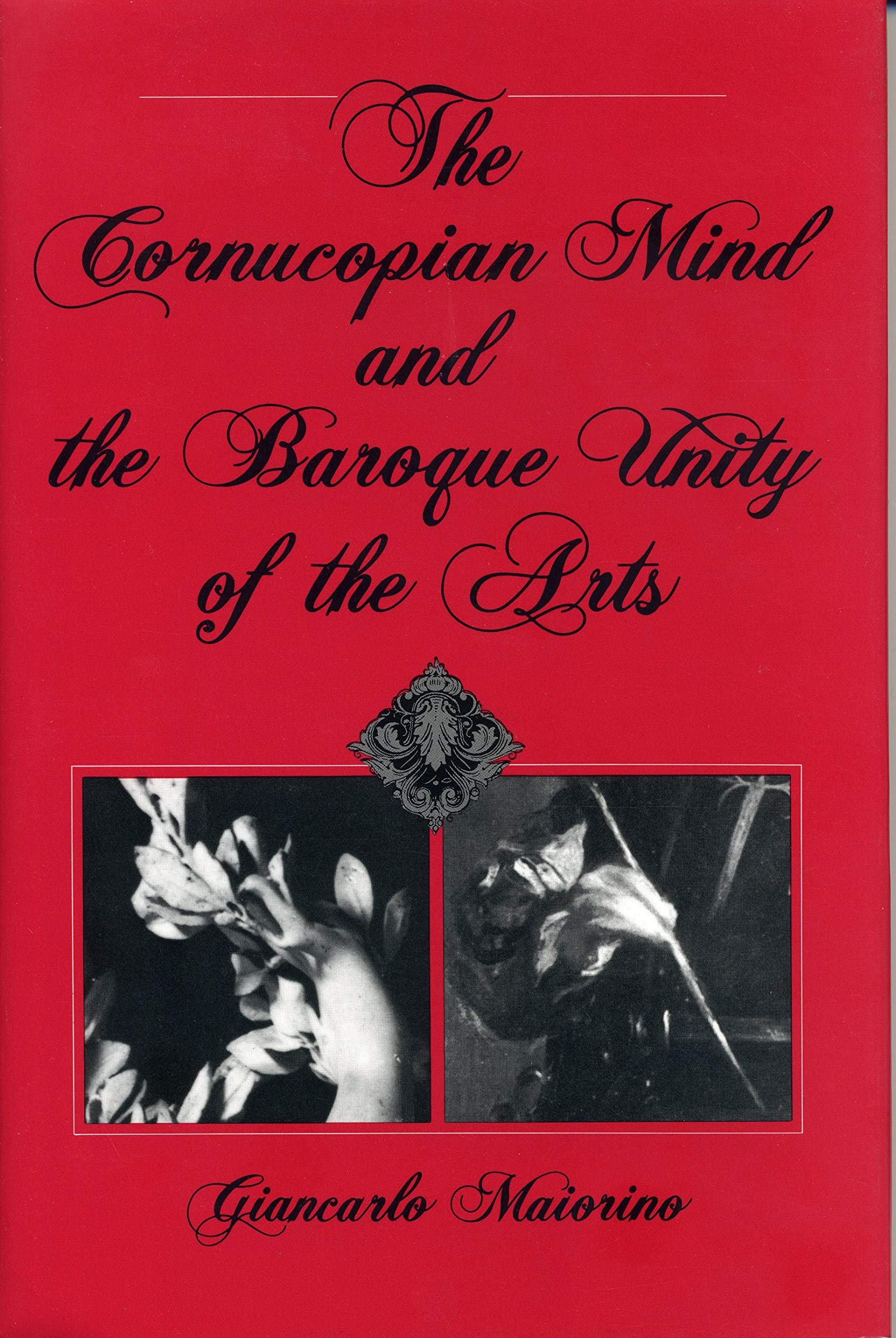 The Cornucopian Mind and the Baroque Unity of the Arts,Used