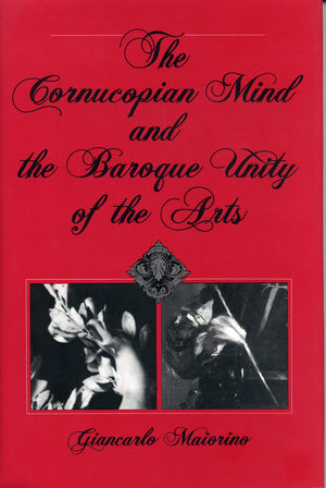 The Cornucopian Mind and the Baroque Unity of the Arts,Used