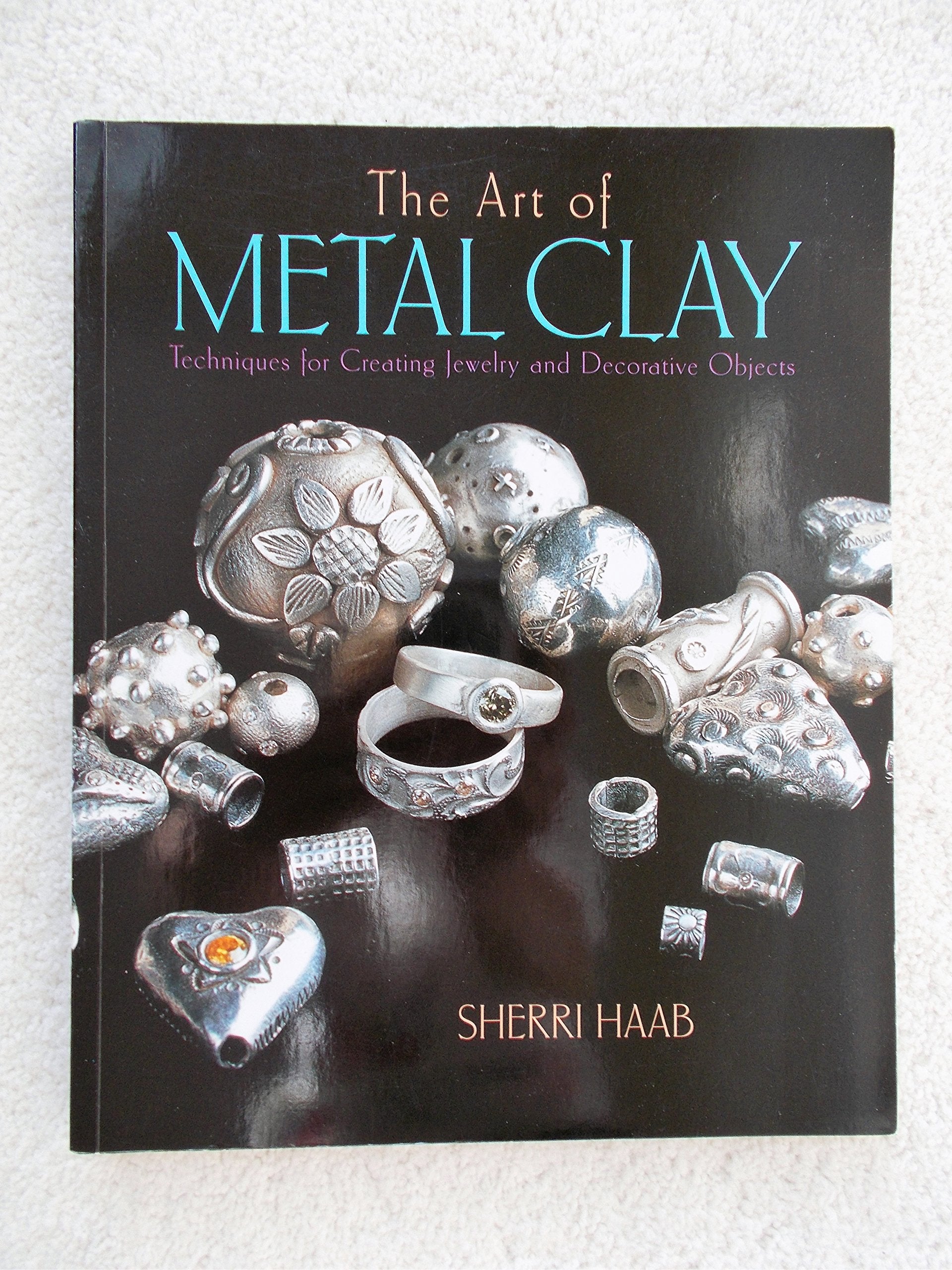 The Art of Metal Clay: Techniques for Creating Jewelry and Decorative Objects,Used