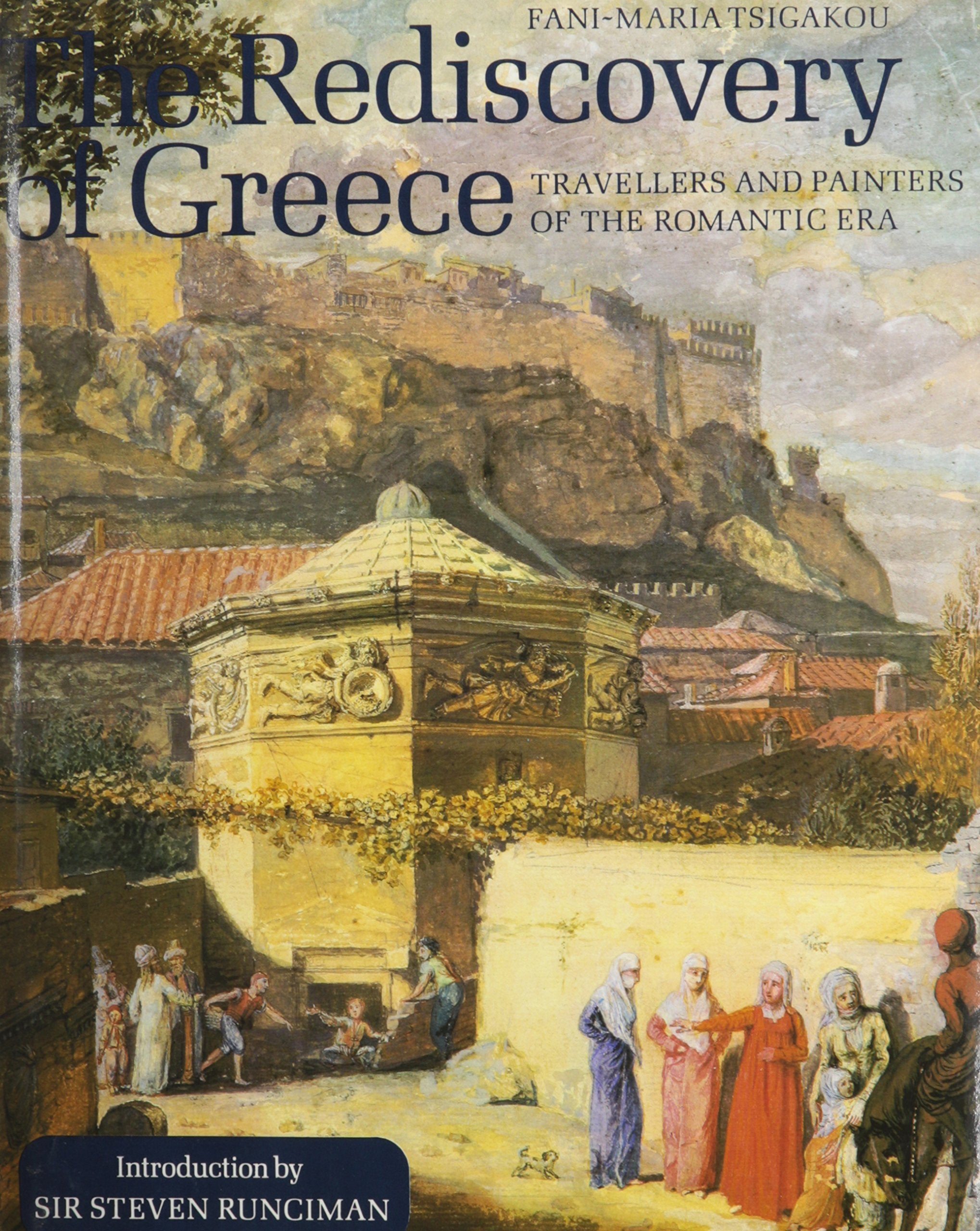 Rediscovery Of Greece: Travellers And Painters Of The Romantic Era,New