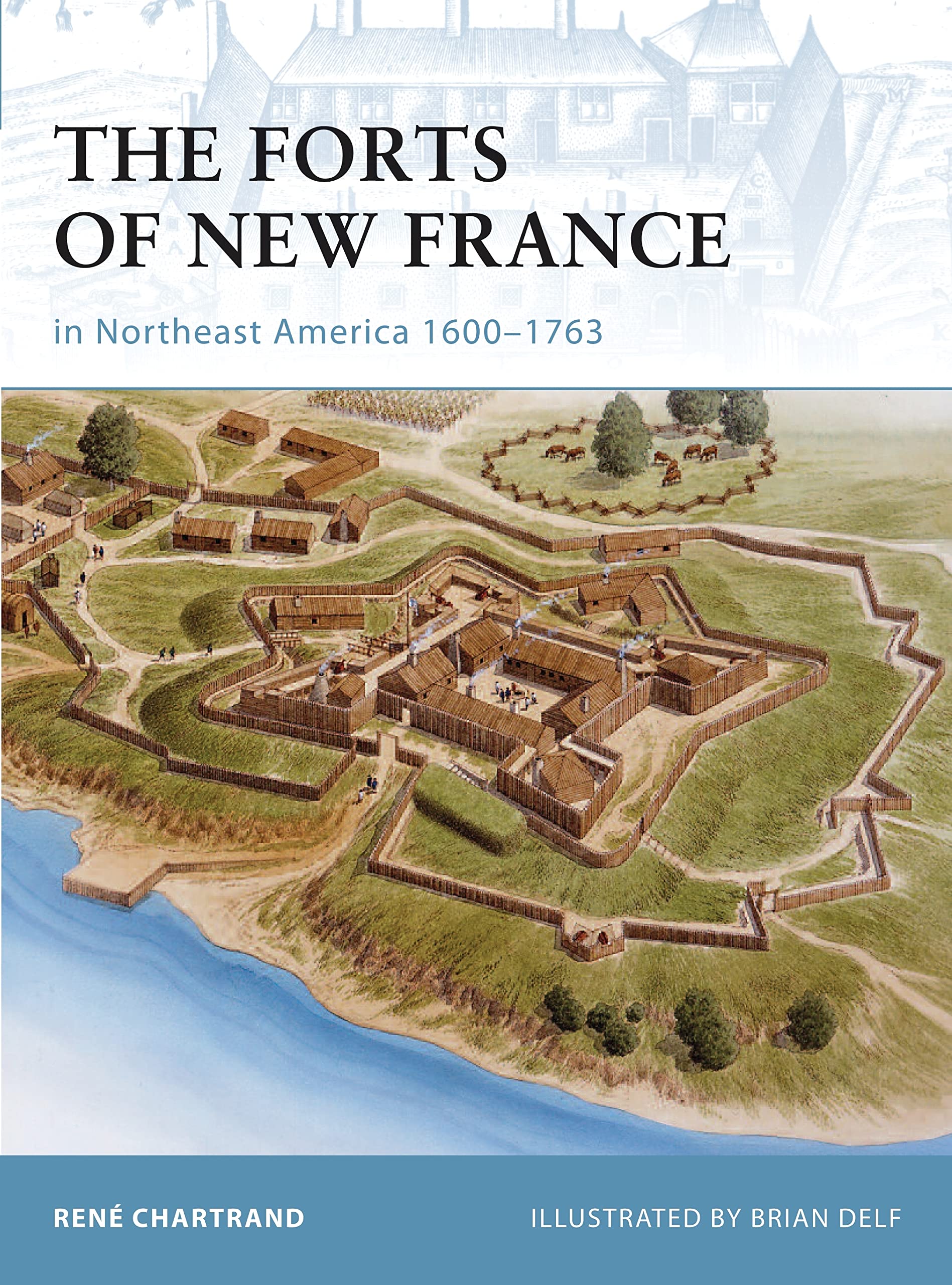 The Forts of New France in Northeast America 16001763 (Fortress),Used