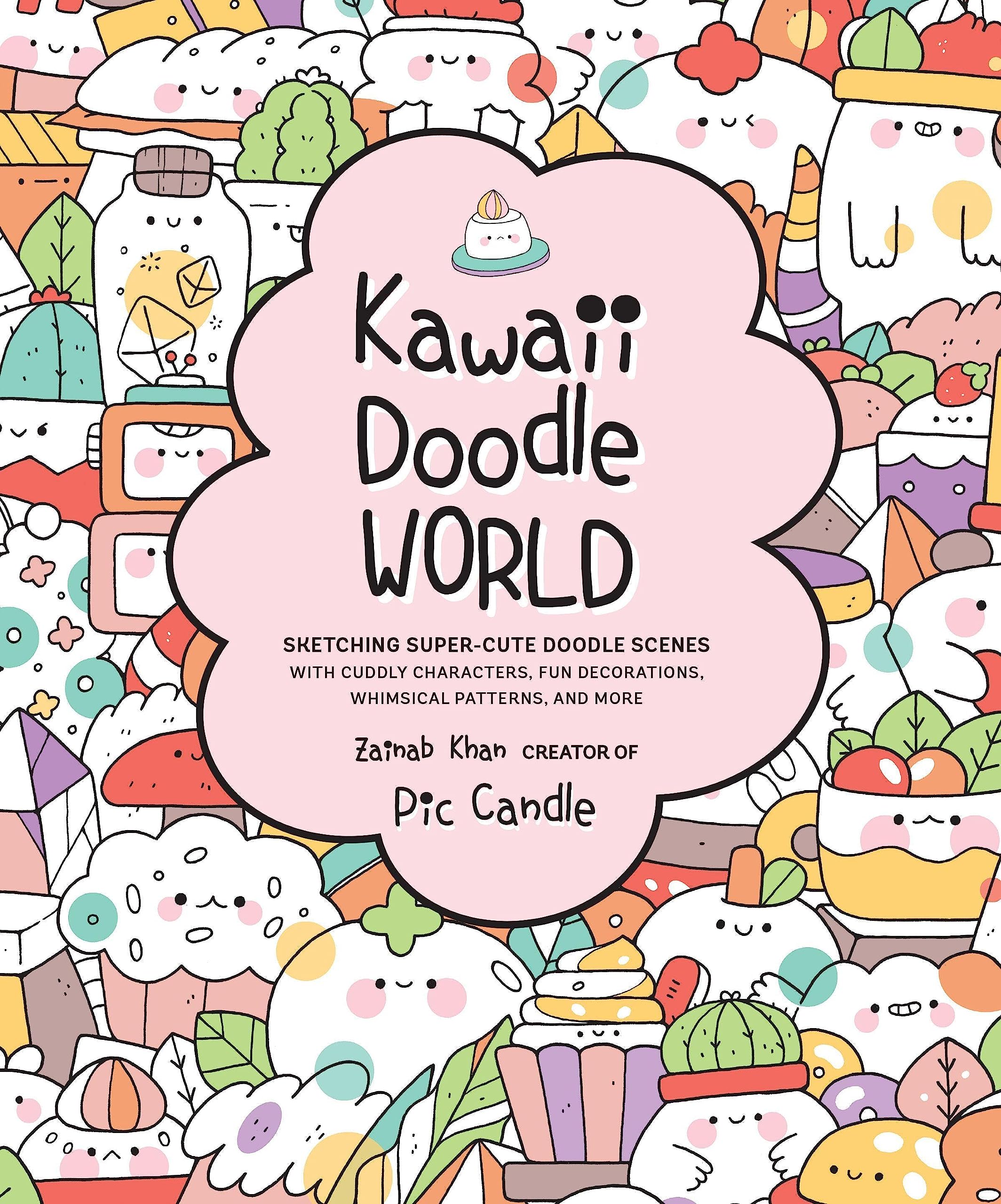 Kawaii Doodle World: Sketching Supercute Doodle Scenes With Cuddly Characters, Fun Decorations, Whimsical Patterns, And More (V