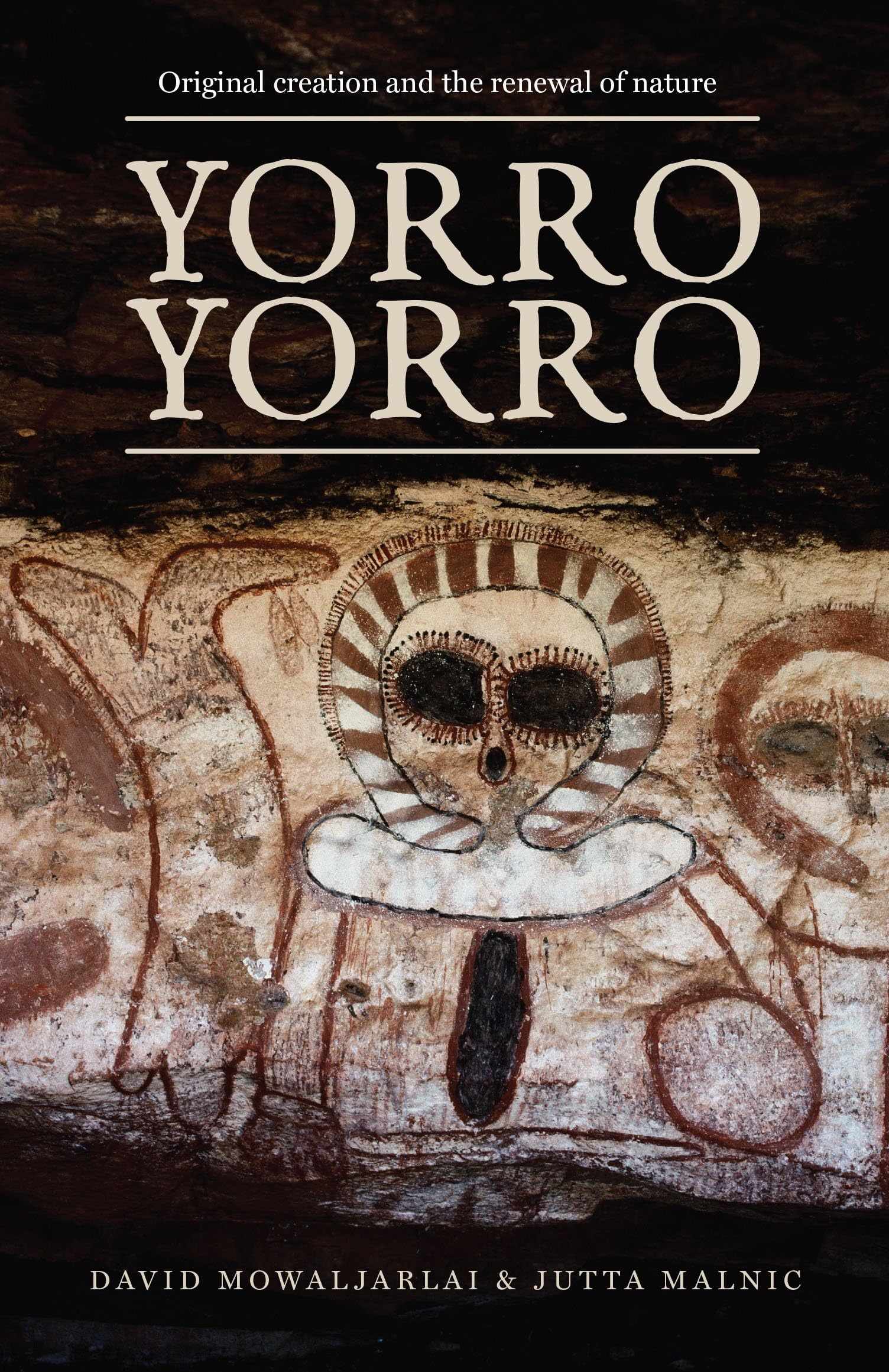 Yorro Yorro: Original Creation And The Renewal Of Nature: Rock Art And Stories From The Australian Kimberley