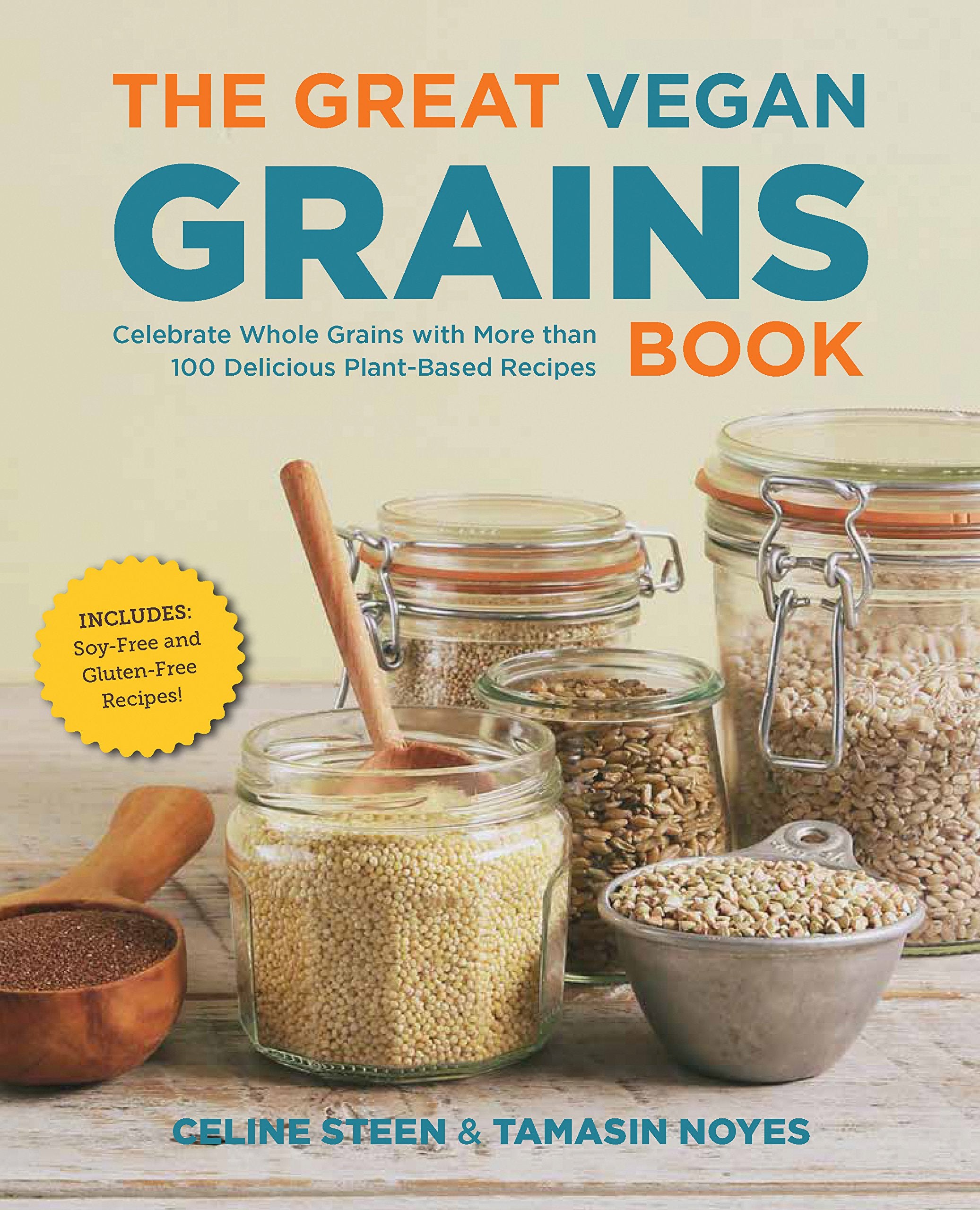 The Great Vegan Grains Book: Celebrate Whole Grains With More Than 100 Delicious Plantbased Recipes * Includes Soyfree And Glu