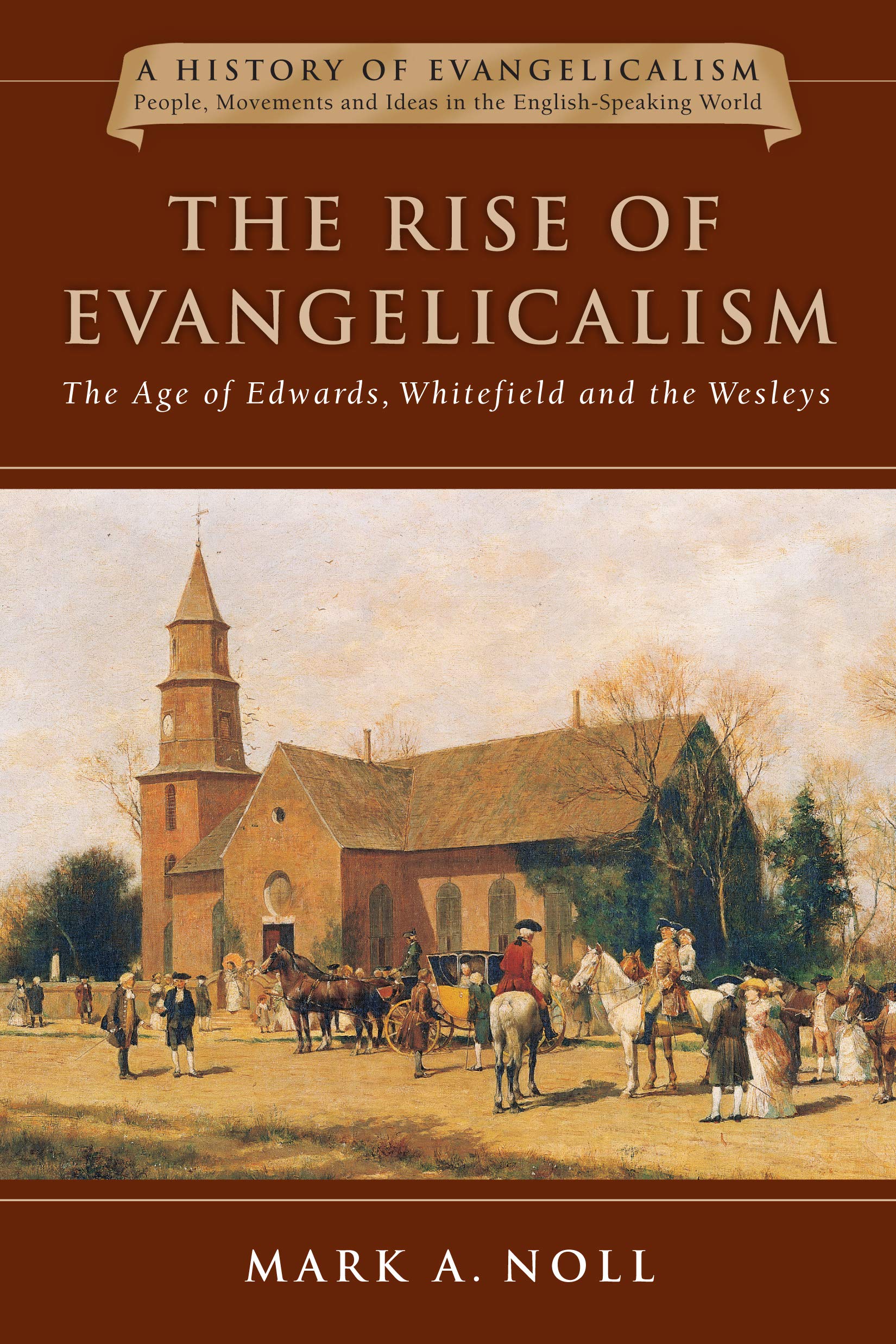 The Rise of Evangelicalism: The Age of Edwards, Whitefield and the Wesleys (Volume 1) (History of Evangelicalism Series),Used