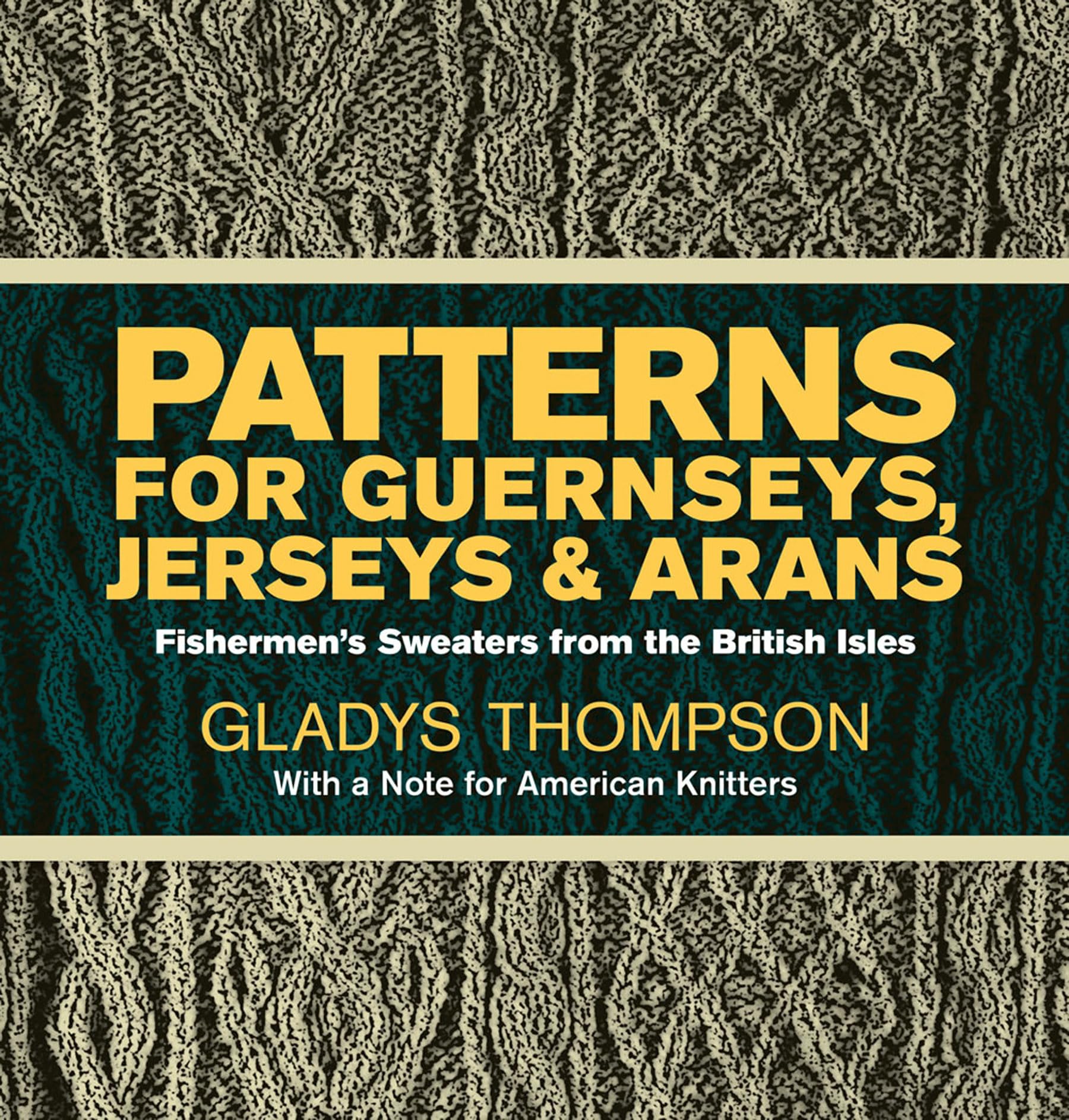 Patterns For Guernseys, Jerseys, And Arans: Fishermen'S Sweaters From The British Isles