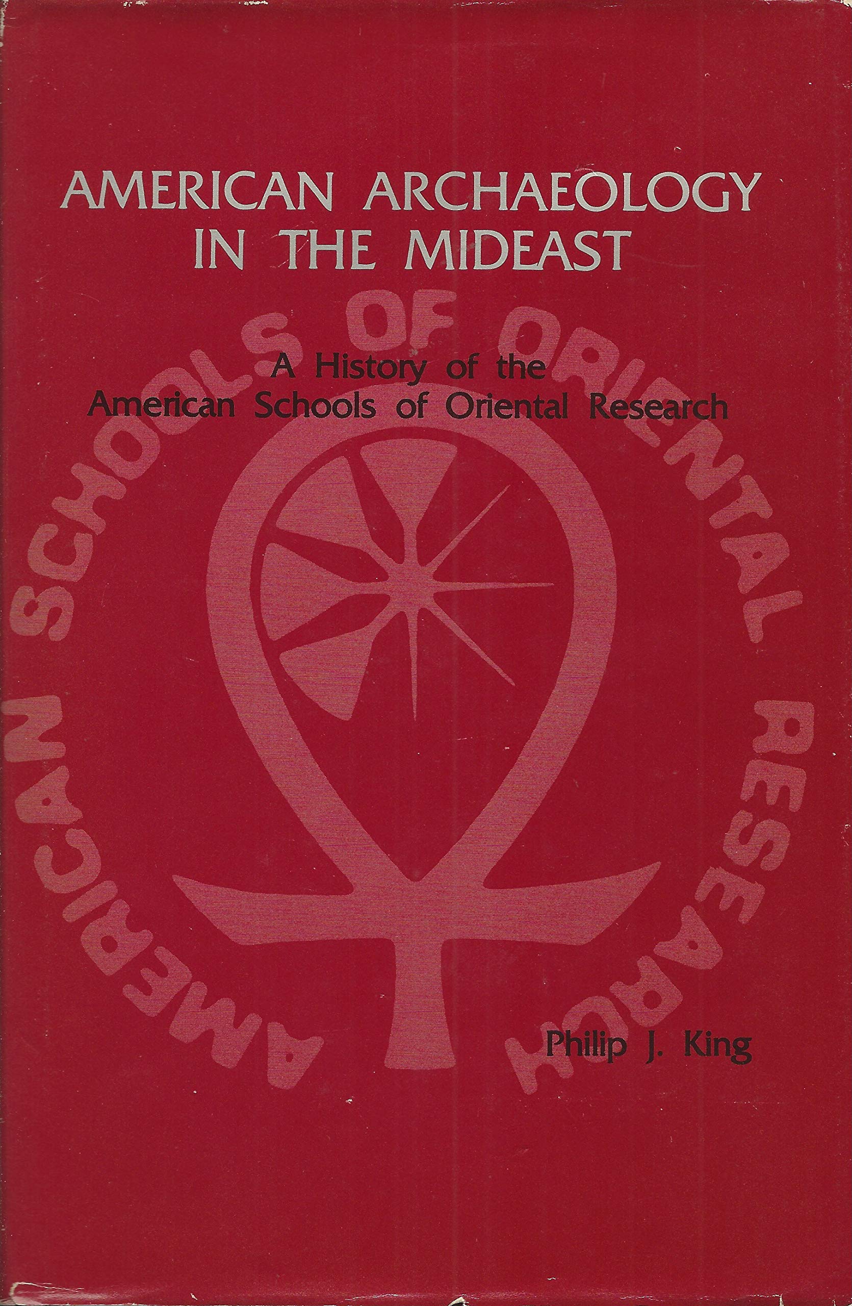 American Archaeology in the Mideast: A History of the American Schools of Oriental Research,Used