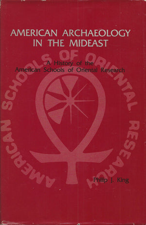 American Archaeology in the Mideast: A History of the American Schools of Oriental Research,Used