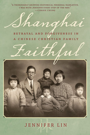 Shanghai Faithful: Betrayal and Forgiveness in a Chinese Christian Family,Used