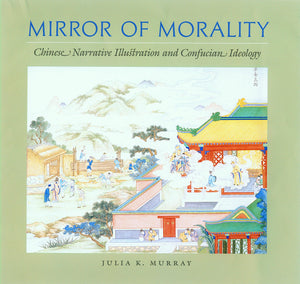 Mirror of Morality: Chinese Narrative Illustration and Confucian Ideology,Used