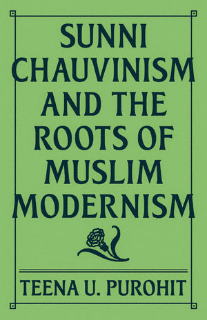 Sunni Chauvinism And The Roots Of Muslim Modernism
