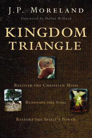 Kingdom Triangle: Recover the Christian Mind, Renovate the Soul, Restore the Spirit's Power,Used