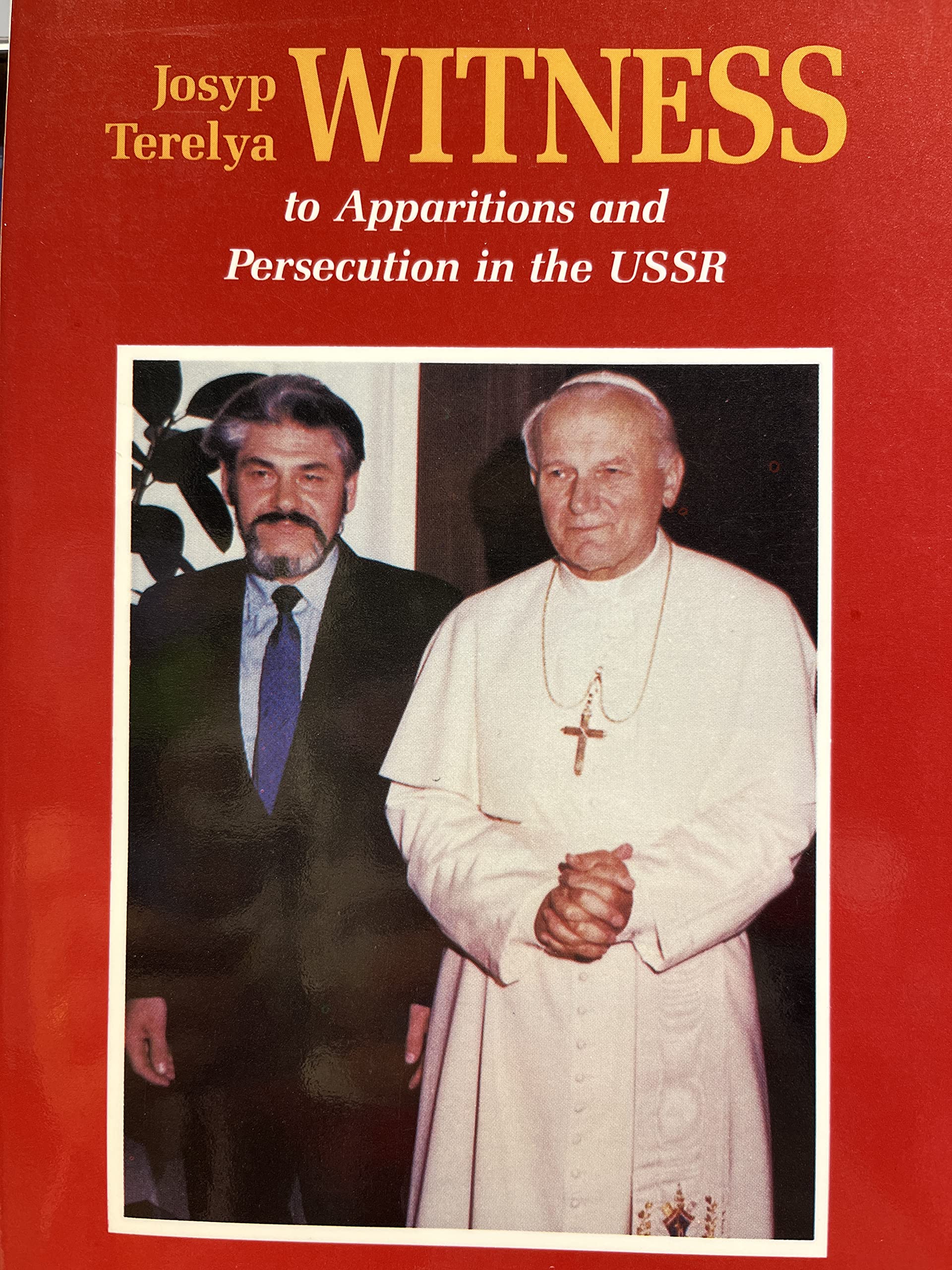 Josyp Terelya: Witness To Apparitions and Persecution in the USSR : An Autobiography,New