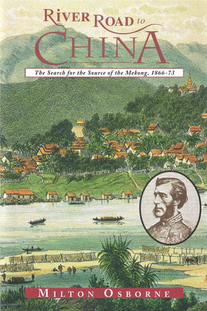 River Road to China: The Search for the Source of the Mekong, 186673 (Search for the Sources of the Mekong, 186673),New