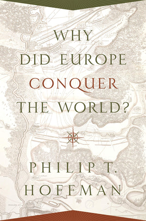 Why Did Europe Conquer The World? (The Princeton Economic History Of The Western World)-new