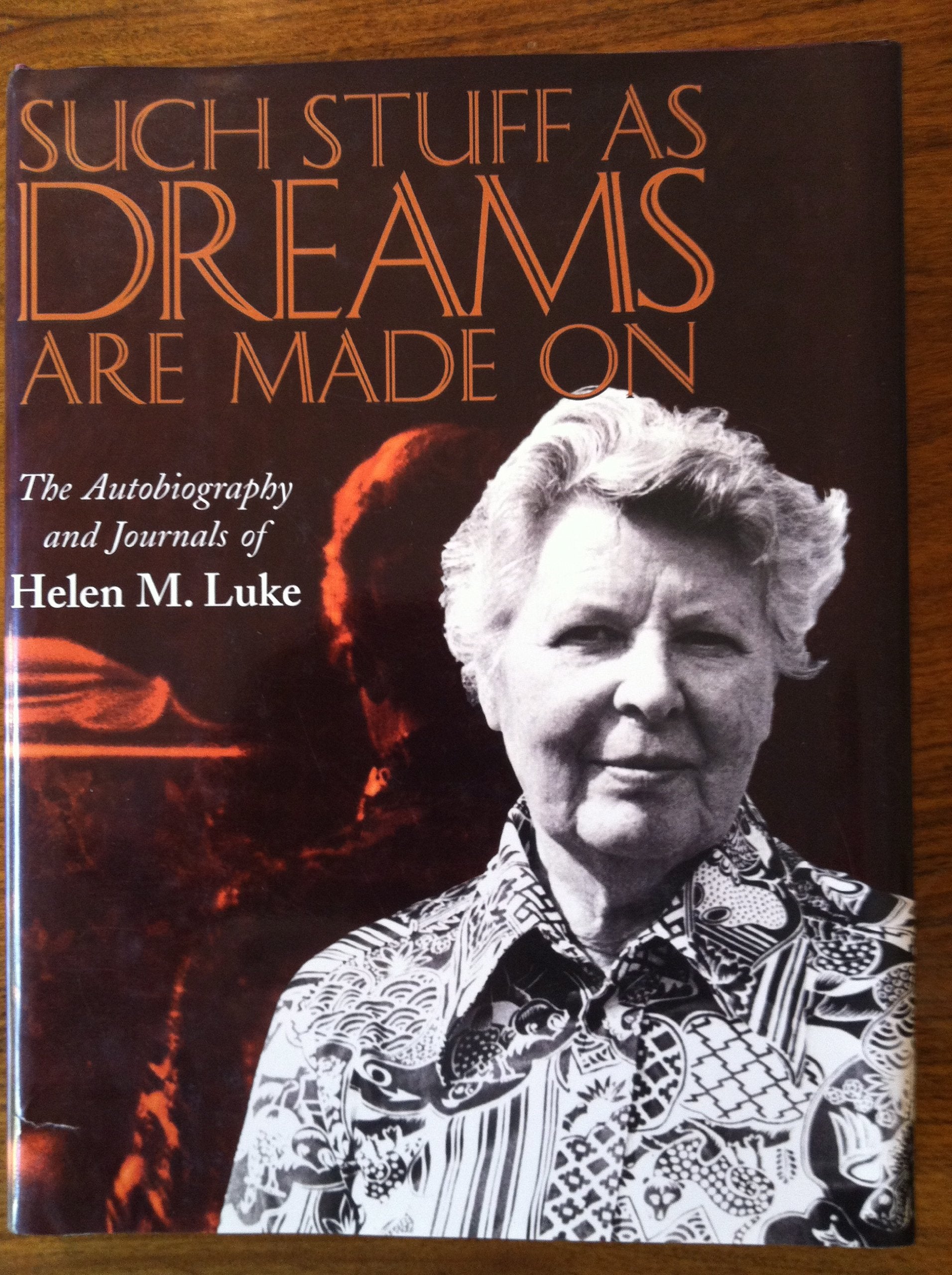 Such Stuff as Dreams Are Made On: The Autobiography and Journals of Helen M. Luke,Used