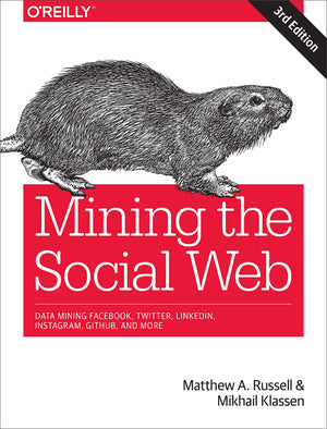 Mining the Social Web: Data Mining Facebook, Twitter, LinkedIn, Instagram, GitHub, and More,New