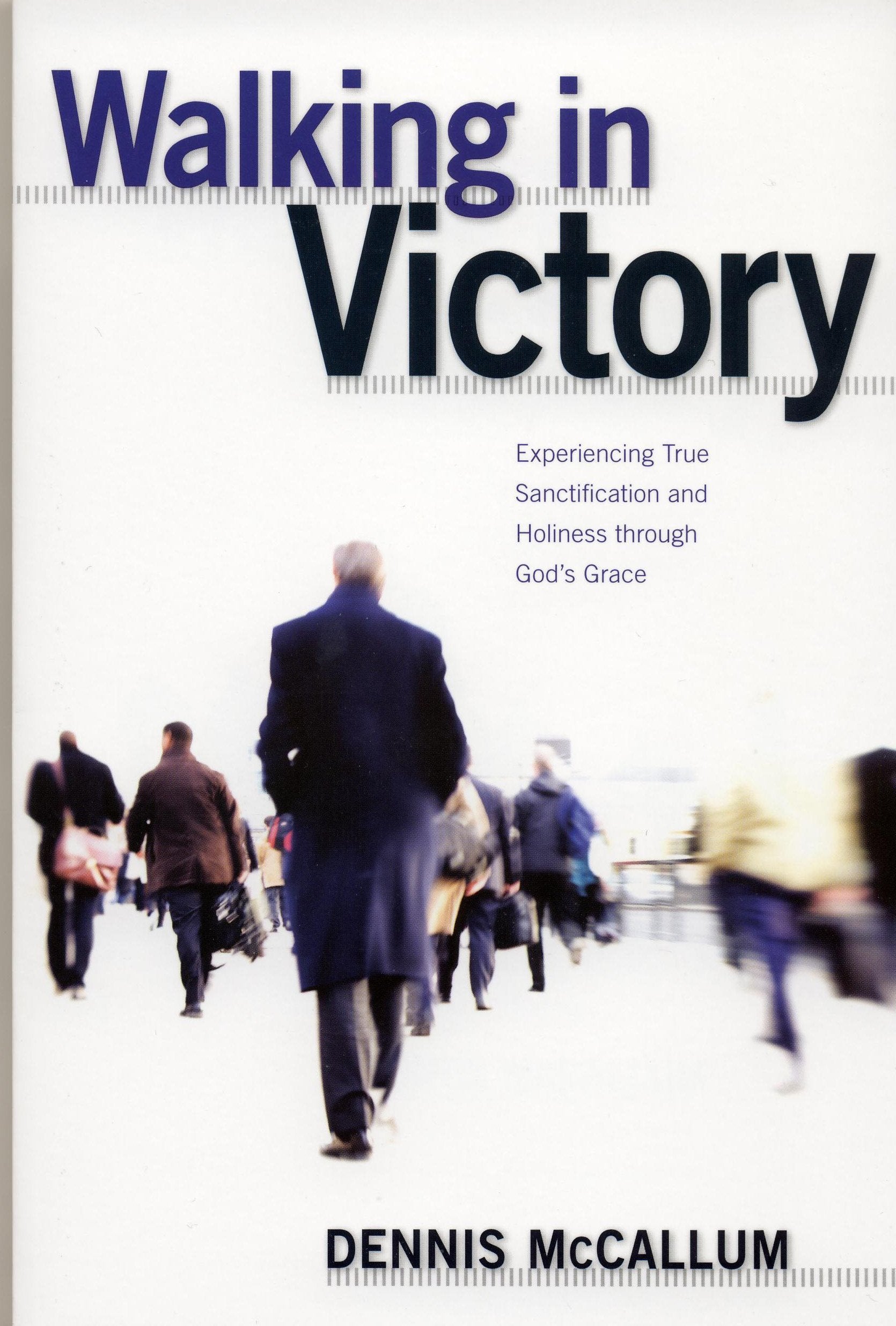 Walking In Victory: Experiencing True Sanctification And Holiness Through God'S Grace