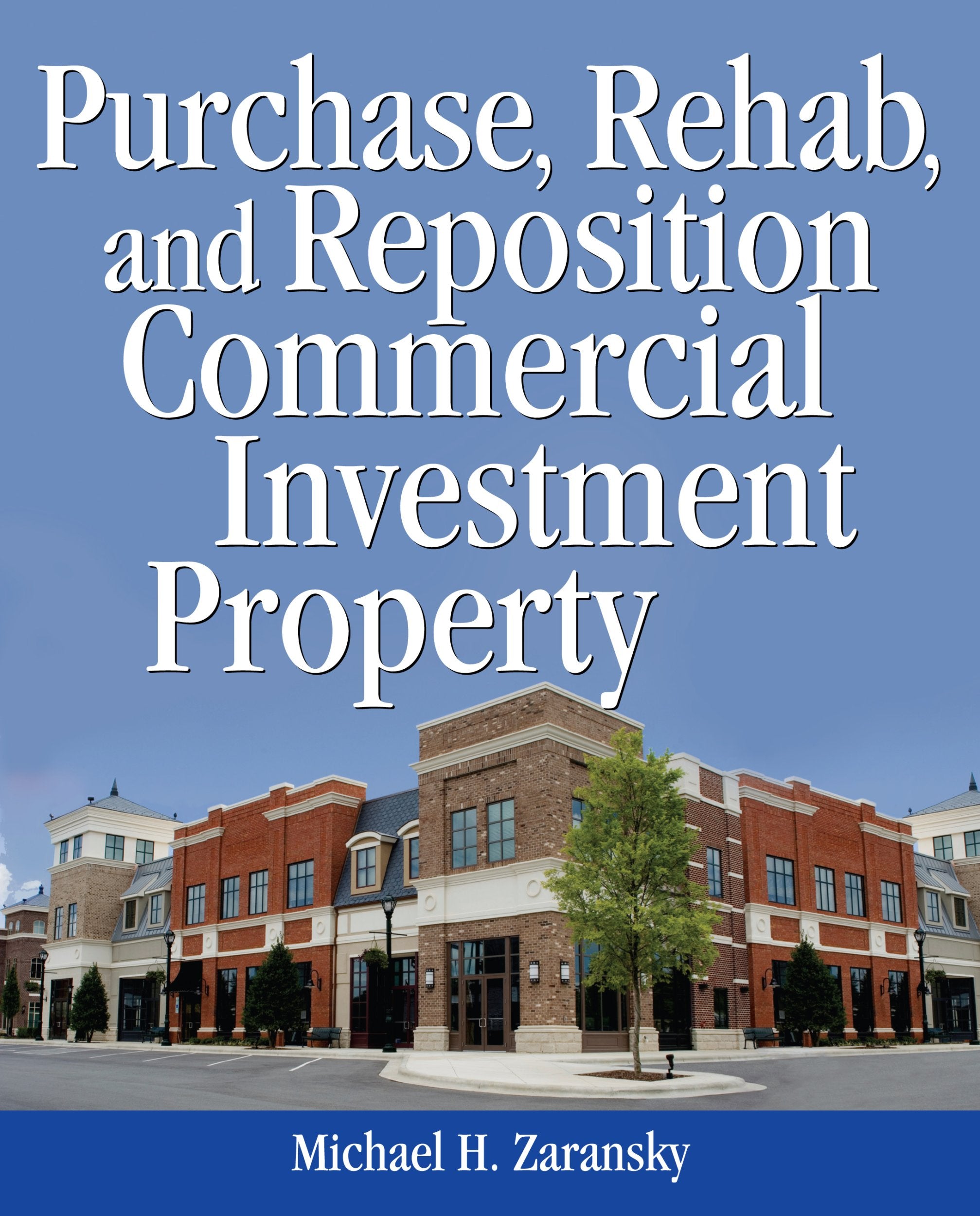 Purchase, Rehab, and Reposition Commercial Investment Property,New