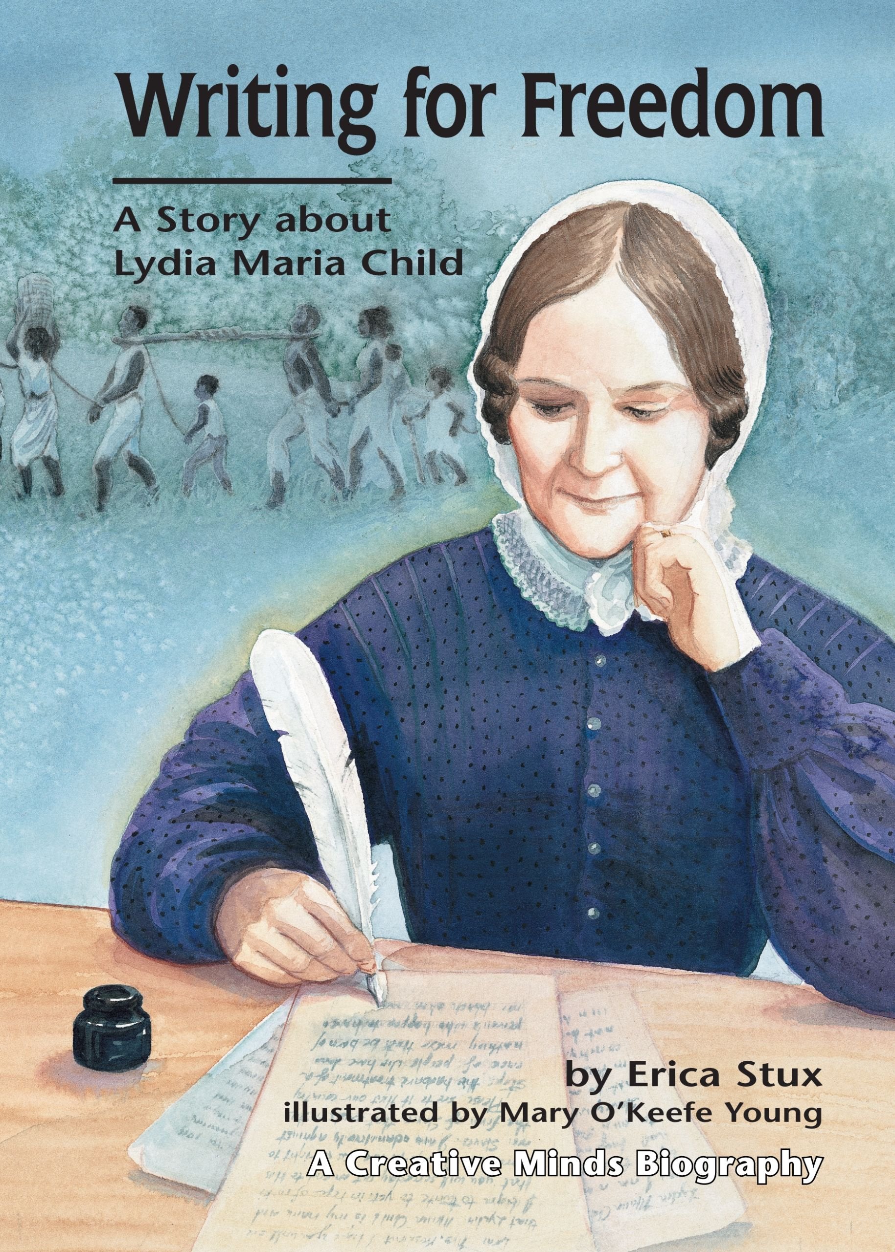 Writing for Freedom: A Story about Lydia Maria Child (Creative Minds Biographies),Used