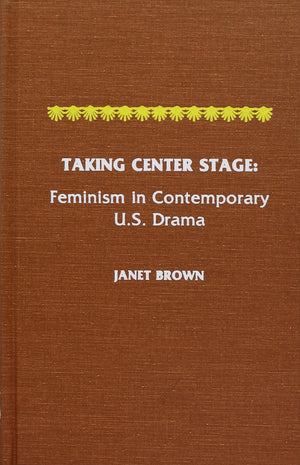 Taking Center Stage : Feminism In Contemporary U.S. Drama,Used