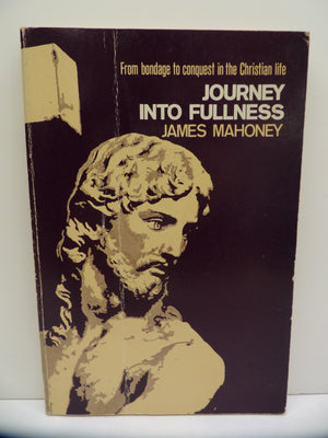 Journey Into Fullness: From Bondage To Conquest In The Christian Life