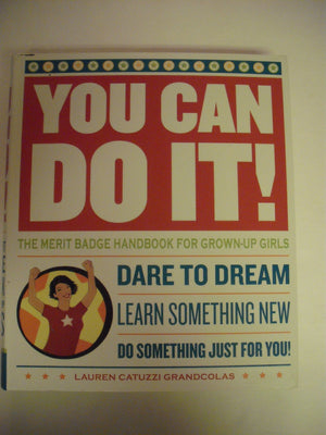 You Can Do It!: The Merit Badge Handbook For Grownup Girls